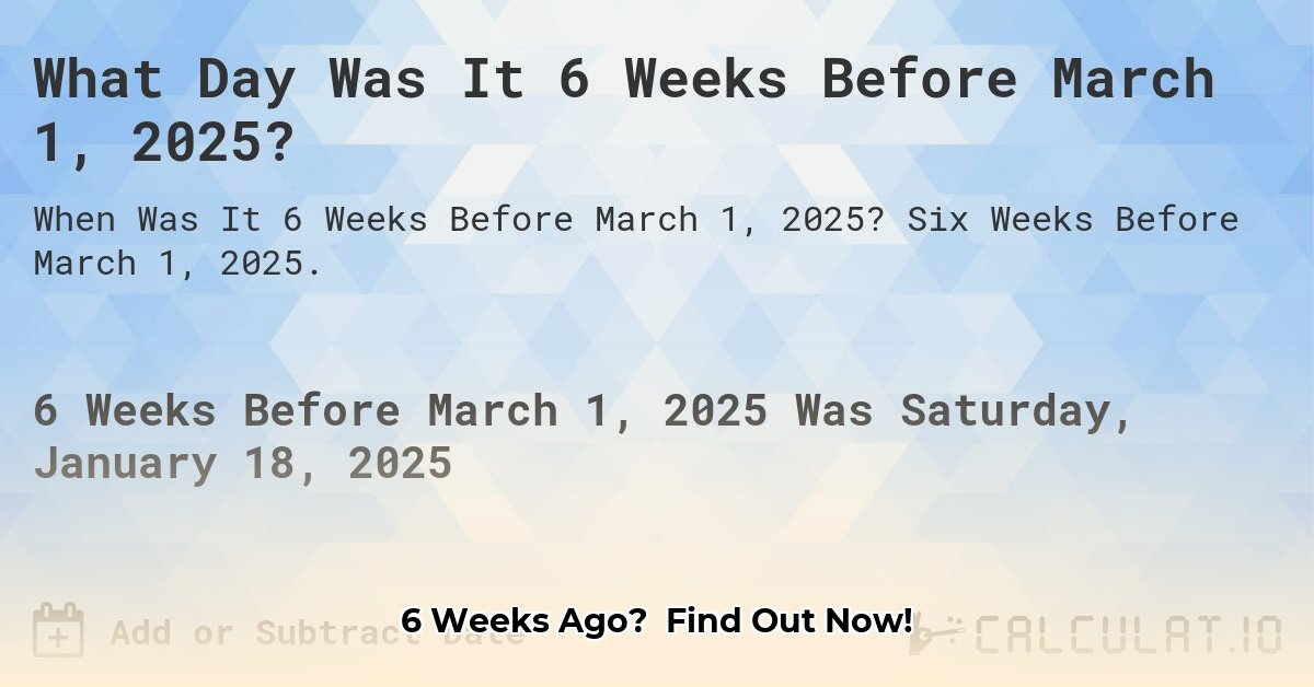 when-was-6-weeks-ago